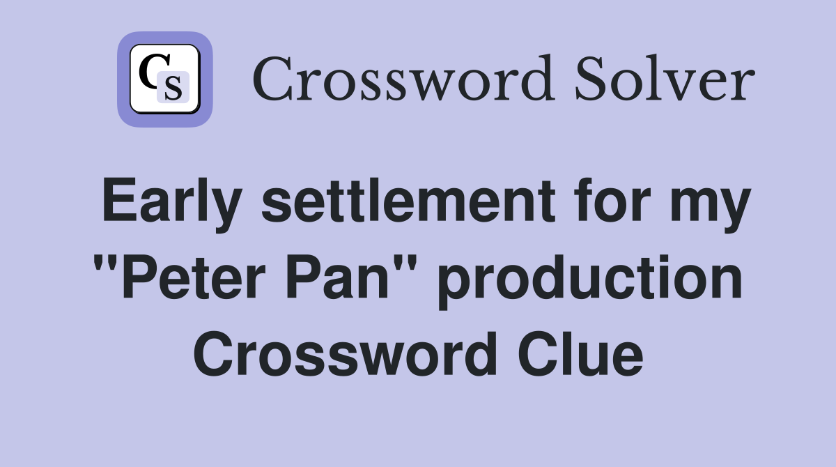 Early settlement for my "Peter Pan" production Crossword Clue Answers